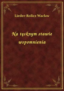 Na tęsknym stawie wspomnienia