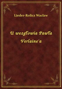 U wezgłowia Pawła Verlaine\'a