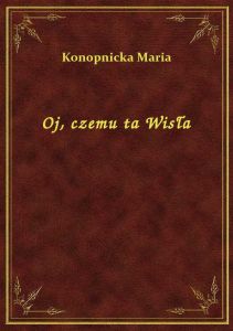 Oj, czemu ta Wisła