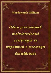 Oda o przeczuciach nieśmiertelności czerpanych ze wspomnień o wczesnym dzieciństwie