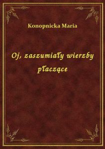Oj, zaszumiały wierzby płaczące