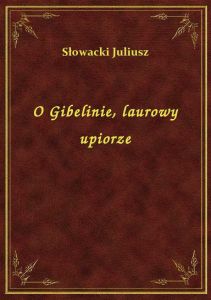 O Gibelinie, laurowy upiorze