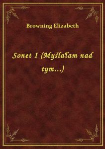 Sonet I (Myślałam nad tym...)