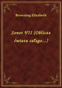 Sonet VII (Oblicze świata całego...)
