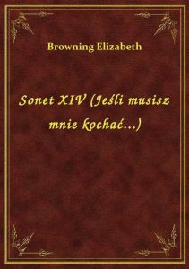 Sonet XIV (Jeśli musisz mnie kochać...)