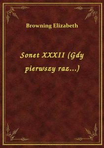 Sonet XXXII (Gdy pierwszy raz...)