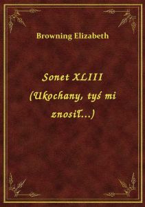 Sonet XLIII (Ukochany, tyś mi znosił...)