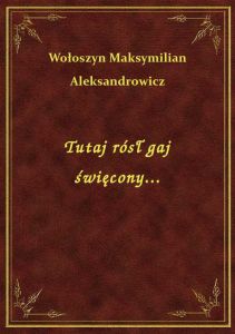 Tutaj rósł gaj święcony...