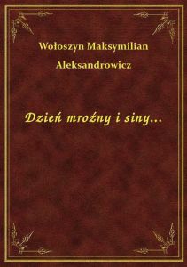 Dzień mroźny i siny...