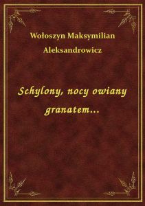 Schylony, nocy owiany granatem...