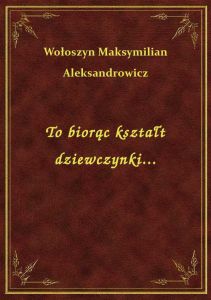 To biorąc kształt dziewczynki...