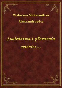 Szaleństwa i płomienia wieniec...