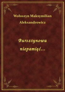 Bursztynowa niepamięć...