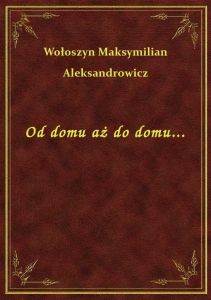 Od domu aż do domu...