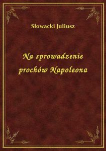 Na sprowadzenie prochów Napoleona