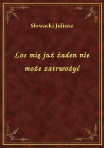 Los mię już żaden nie może zatrwożyć