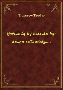 Gwiazdą by chciała być dusza człowieka...