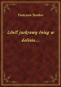 Lśnił jaskrawy śnieg w dolinie...