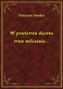 W powietrzu duszne trwa milczenie...
