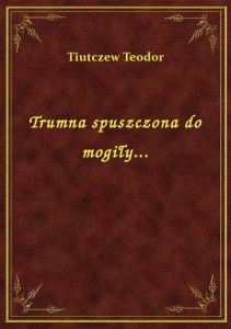 Trumna spuszczona do mogiły...