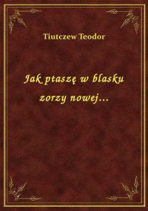 Jak ptaszę w blasku zorzy nowej...