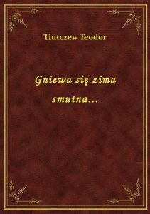 Gniewa się zima smutna...