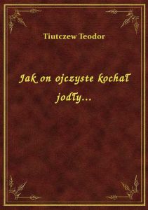 Jak on ojczyste kochał jodły...