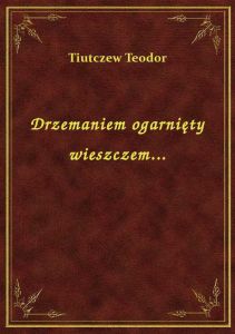 Drzemaniem ogarnięty wieszczem...