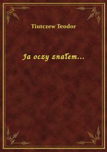 Ja oczy znałem...