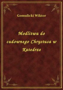 Modlitwa do cudownego Chrystusa w Katedrze