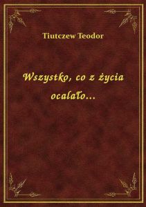 Wszystko, co z życia ocalało...
