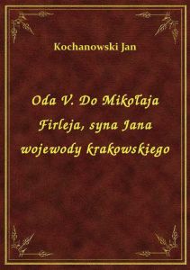 Oda V. Do Mikołaja Firleja, syna Jana wojewody krakowskiego