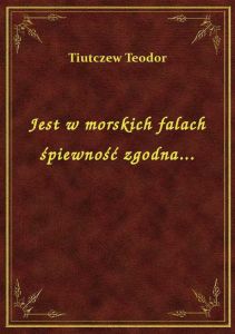 Jest w morskich falach śpiewność zgodna...