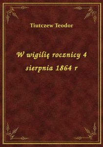 W wigilię rocznicy 4 sierpnia 1864 r