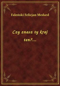 Czy znasz ty kraj ten?...