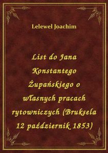 List do Jana Konstantego Żupańskiego o własnych pracach rytowniczych (Bruksela 12 październik 1853)