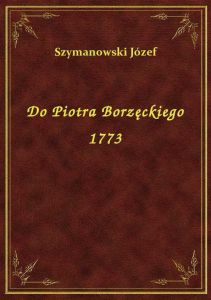 Do Piotra Borzęckiego 1773