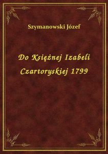 Do Księżnej Izabeli Czartoryskiej 1799
