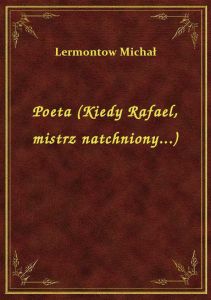 Poeta (Kiedy Rafael, mistrz natchniony...)