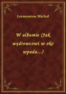 W albumie (Jak wędrowcowi w oko wpada...)
