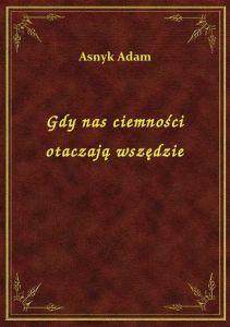 Gdy nas ciemności otaczają wszędzie