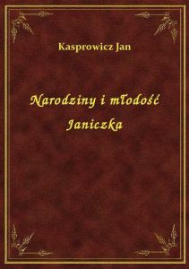 Narodziny i młodość Janiczka