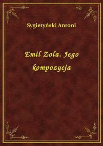Emil Zola. Jego kompozycja