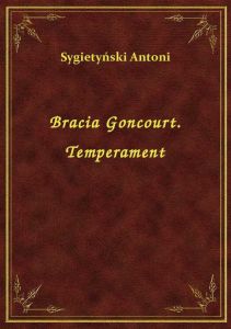 Bracia Goncourt. Temperament