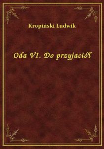 Oda VI. Do przyjaciół