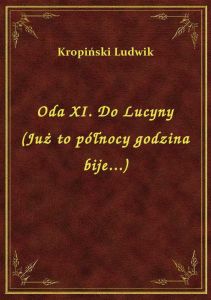 Oda XI. Do Lucyny (Już to północy godzina bije...)