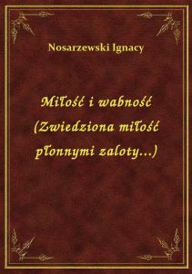 Miłość i wabność (Zwiedziona miłość płonnymi zaloty...)