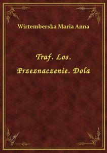 Traf. Los. Przeznaczenie. Dola