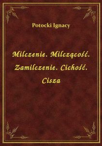 Milczenie. Milczącość. Zamilczenie. Cichość. Cisza