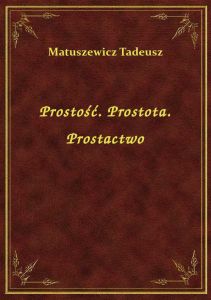 Prostość. Prostota. Prostactwo